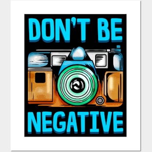 Dont Be So Negative Funny Camera Buff Gift For Photographer T-Shirt Posters and Art